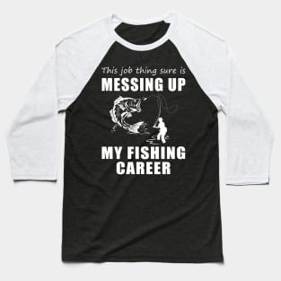 Reeling & Rolling: When Work Hooks My Fishing Fun! Baseball T-Shirt
